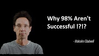 Malcolm Gladwell -  Why 98% Aren't Successful