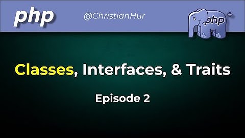PHP Classes, Interfaces, and Traits (Ep. 2)