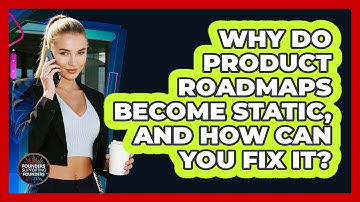 Why Do Product Roadmaps Become Static, And How Can You Fix It? - Founders Supporting Founders