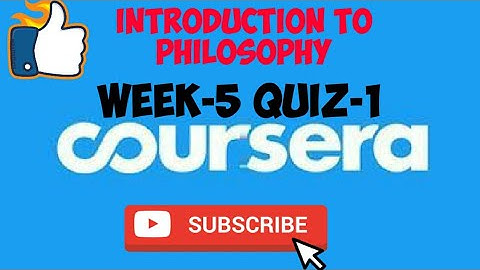 WEEK-5 QUIZ-1||INTRODUCTION TO PHILOSOPHY||COURSERA