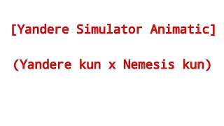 Yandere Simulator Animatic ( Yandere kun x Nemesis kun )
