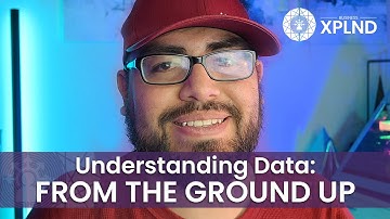 Understanding Data: From the Ground Up!