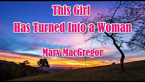 This Girl Has Turned Into A Woman by Mary MacGregor (LYRICS)