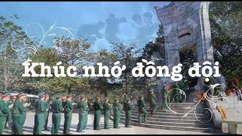Khúc nhớ đồng đội - Dành tặng các chiến sĩ có đồng đội hy sinh vì Tổ quốc!