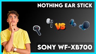 Nothing Ear Stick vs Sony WF-XB700 Comparison