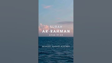 Surah Rahman by Mishary Rashid Alafasy | سورة الرحمان | Ayah 19-25 | With Arabic Text & Translation