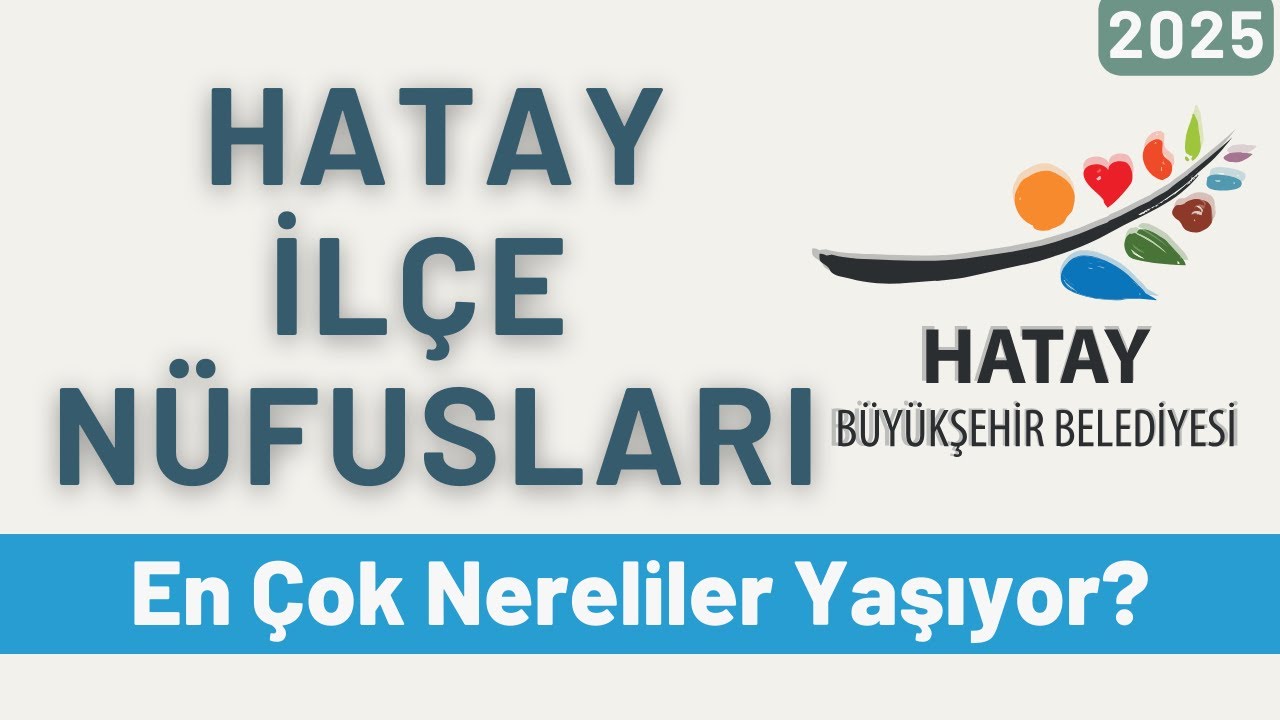 2025 Hatay İlçe Nüfusları - İlçe İlçe En Çok Nereliler Yaşıyor? - Türkiye’de Ne Kadar Hataylı Var?