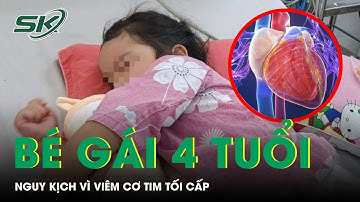 Bé Gái 4 Tuổi Nguy Kịch Vì Viêm Cơ Tim Tối Cấp | SKĐS