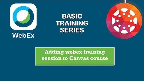 WebEx Training:  Adding session to Canvas course