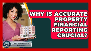 Why Is Accurate Property Financial Reporting Crucial? - Mastering Property Management