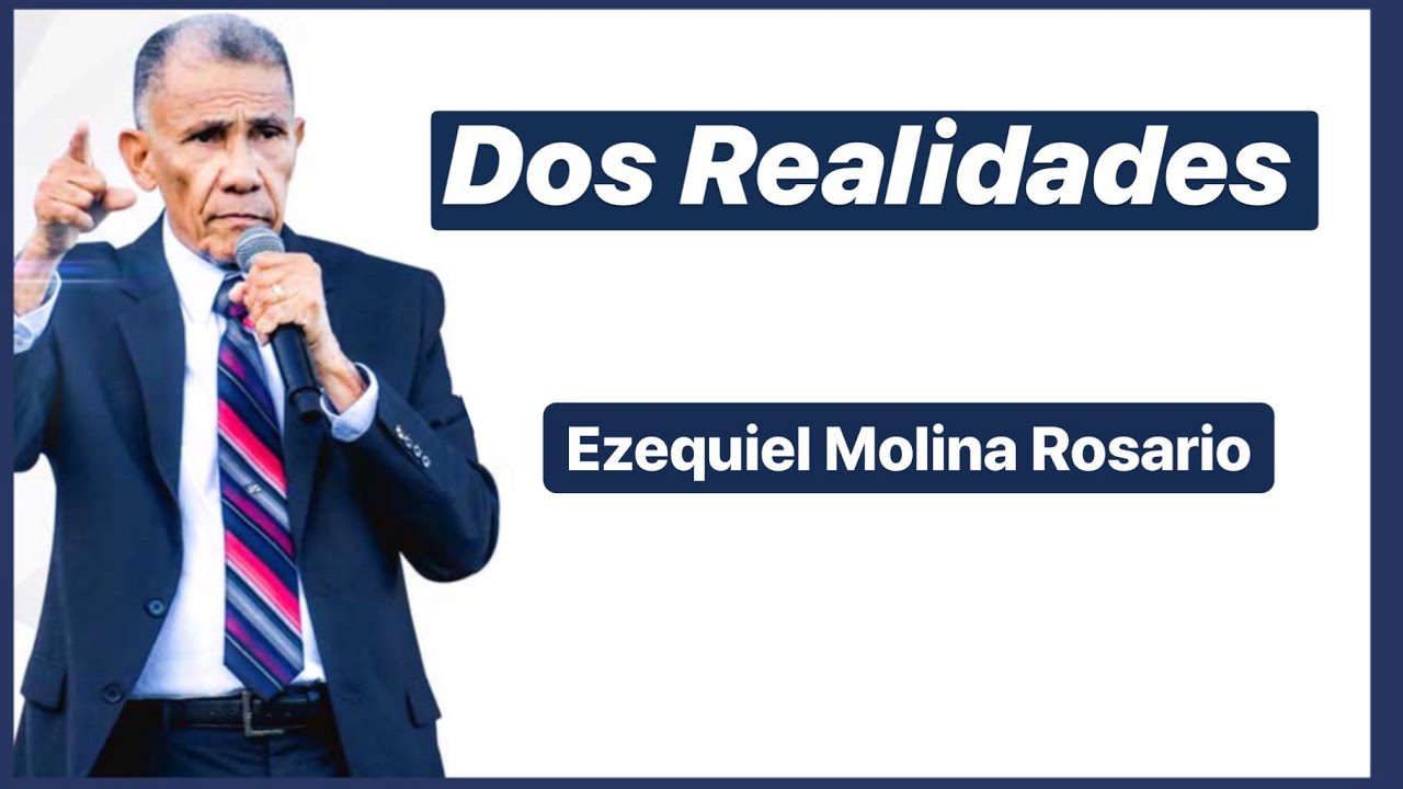 Ante dos realidades | Ezequiel Molina Rosario | Predicas Cristianas