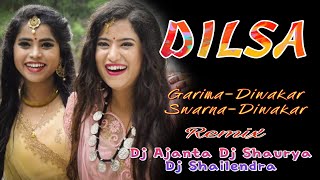DILSA || दिलसा || Garima Diwakar & Swarna Diwakar Dj Ajanta Dj Shaurya X Dj Shailendra 2021 Rmx