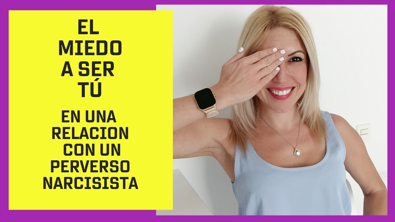 El Miedo a SER TÚ en una relación con un Perverso Narcisista - YouTube