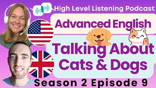 S2 E9: Talking about Cats and Dogs - Upper Intermediate Advanced English Vocabulary Podcast UK US