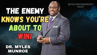 THE ENEMY KNOWS YOU’RE ABOUT TO WIN!  DR. MYLES MUNROE.