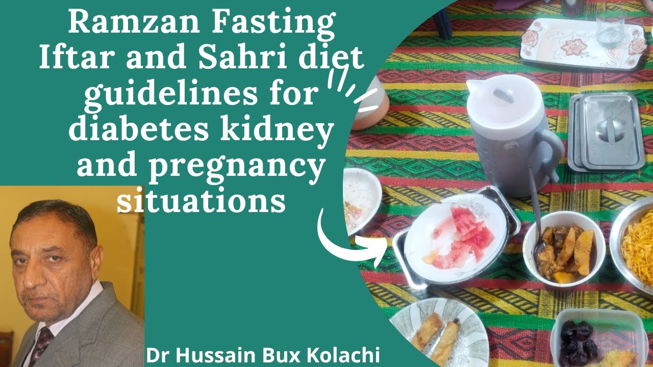 Ramzan Fasting Iftar  and Sahri diet guidelines for diabetes  kidney and pregnancy situations