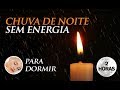 CHUVA de NOITE Sem ENERGIA - Música para Dormir (2h00)