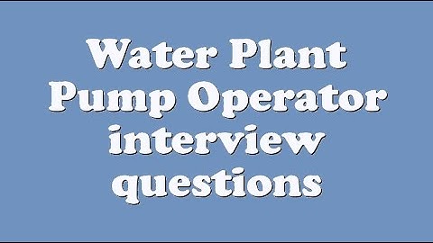 Water Plant Pump Operator interview questions