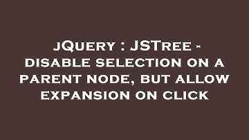 jQuery : JSTree - disable selection on a parent node, but allow expansion on click