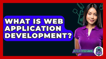 What Is Web Application Development? - Next LVL Programming