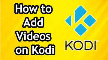 How to Add Videos on Kodi