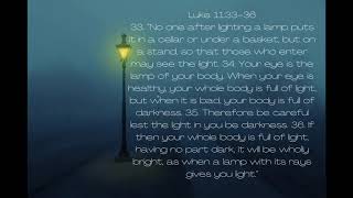 Memorizing Luke 11:33-36, “No one after lighting a lamp puts it in a cellar or under a basket...