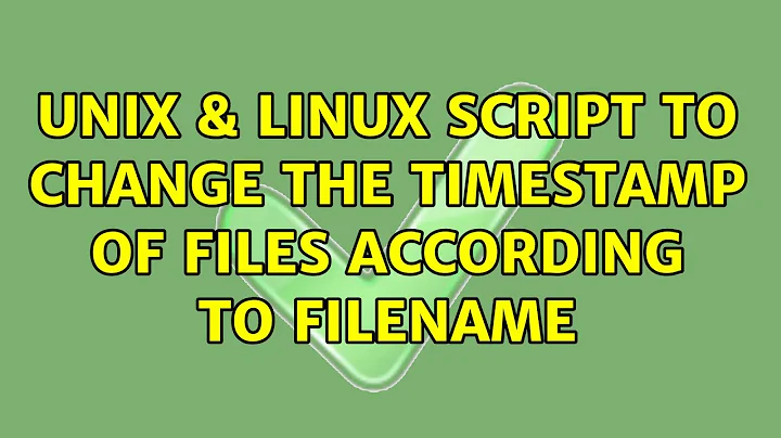 Unix & Linux: Script to change the timestamp of files according to filename
