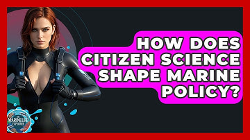 How Does Citizen Science Shape Marine Policy? - The Marine Life Explorer