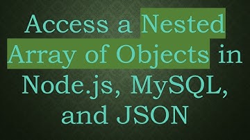 Access a Nested Array of Objects in Node.js, MySQL, and JSON