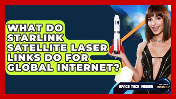 What Do Starlink Satellite Laser Links Do For Global Internet? - Space Tech Insider
