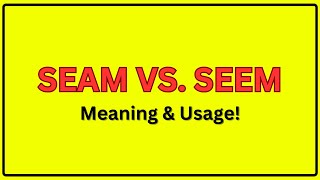 Seam vs. Seem | Meaning of Seam and Seem | Seam vs. Seem In a Sentence