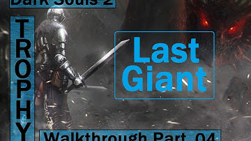 Dark Souls 2: The Last Giant - Walkthrough Part 4 - Last Giant Trophy