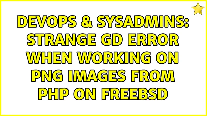 DevOps & SysAdmins: Strange GD error when working on PNG images from PHP on FreeBSD (7 Solutions!!)