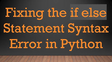 Fixing the if else Statement Syntax Error in Python