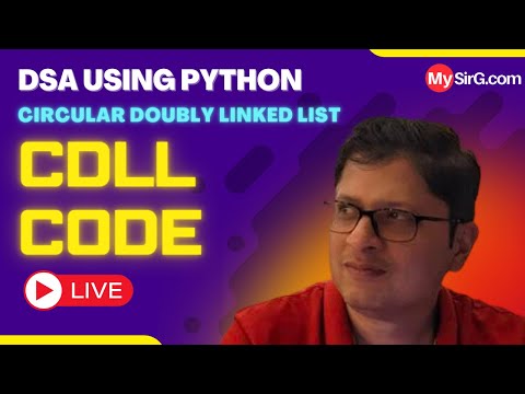 Circular Doubly Linked List Code | DSA using Python | हिंदी में | MySirG