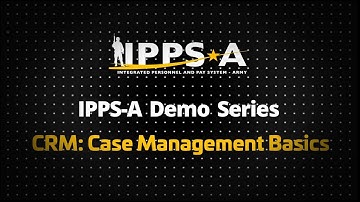 IPPS-A Demo Series: CRM: Case Management Basics