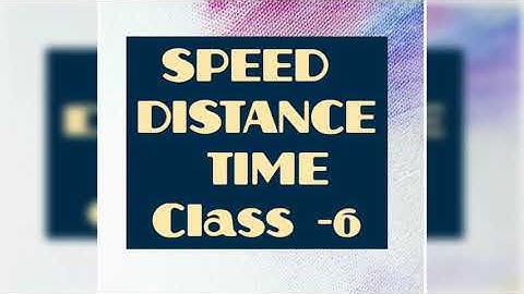 CLASS-6 MATH ( Speed, Distance , Time) Introduction - part 1