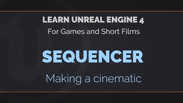 05 - 01 - Learn Unreal Engine 4 - Cinematics with Sequencer