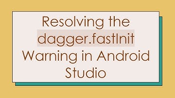 Resolving the dagger.fastInit Warning in Android Studio
