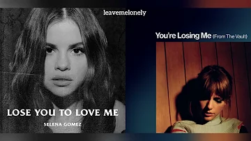 You're Losing Me x Lose You To Love Me (Mashup) Taylor Swift x Selena Gomez