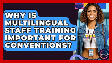 Why Is Multilingual Staff Training Important For Conventions? - Conventions Network