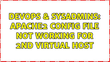 DevOps & SysAdmins: apache2 config file not working for 2nd virtual host