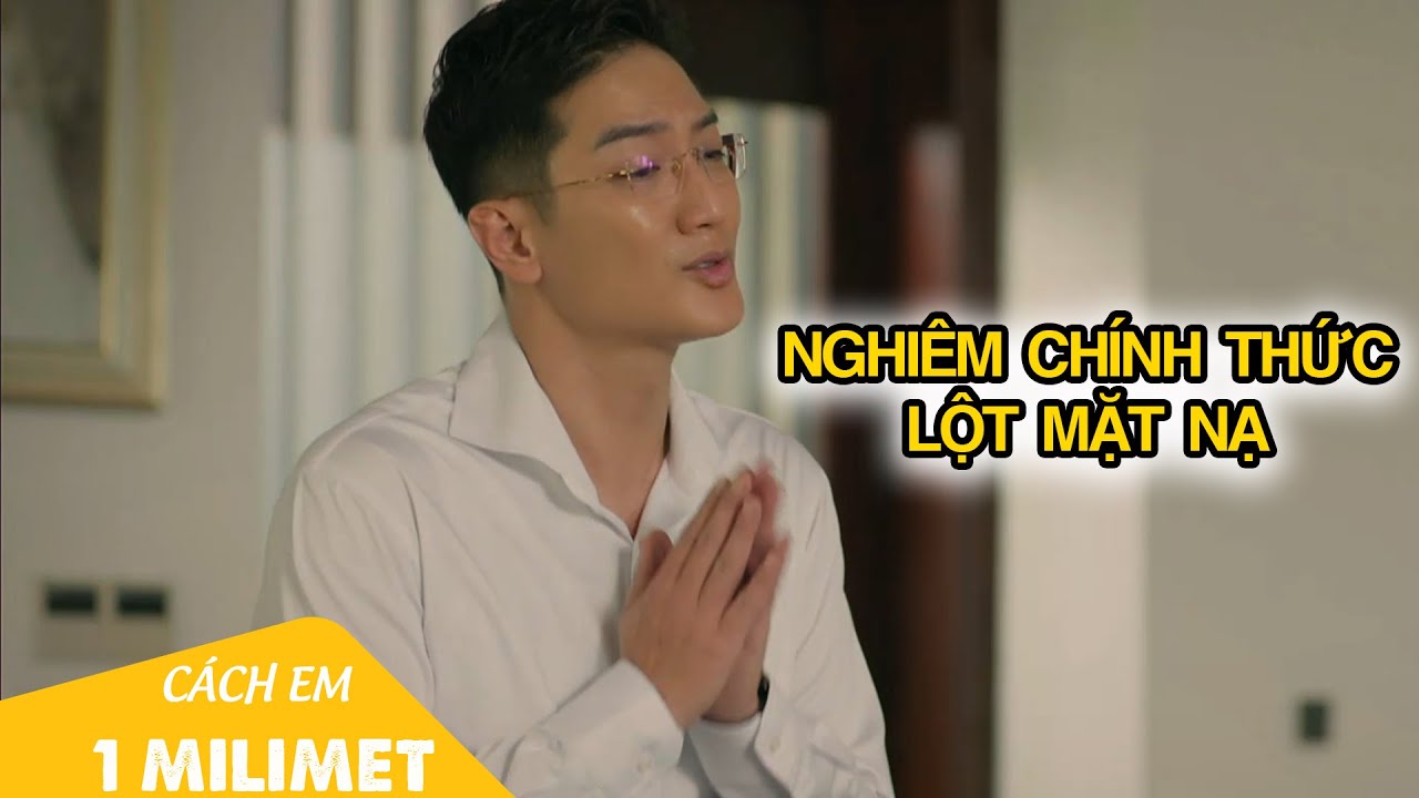 Nghiêm lột mặt nạ ngửa bài với vợ |Cách Em 1 Milimet Tập 27