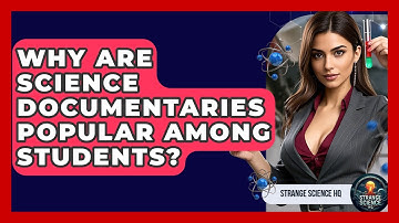 Why Are Science Documentaries Popular Among Students? - Strange Science HQ