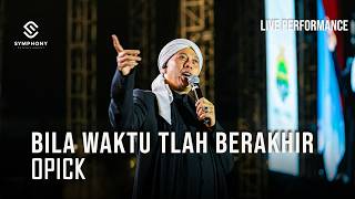 OPICK | BILA WAKTU TLAH BERAKHIR  | LIVE PERFORMANCE | SYMPHONY ENTERTAINMENT
