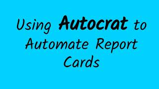 Using Autocrat to Automate Report Cards