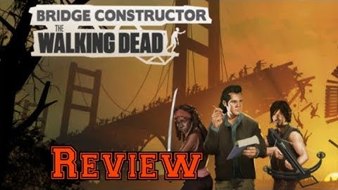 Bridge Constructor The Walking Dead Review.