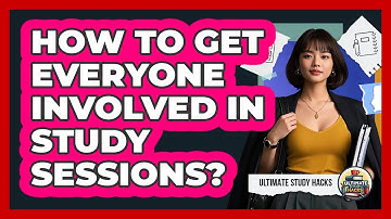How To Get Everyone Involved In Study Sessions?