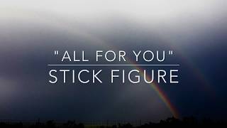 "All For You" by Stick Figure (Lyrics)