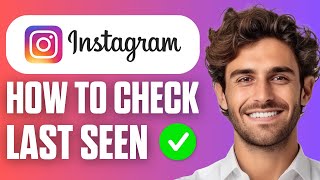 How To Check Last Seen On Instagram (Updated Guide 2026)